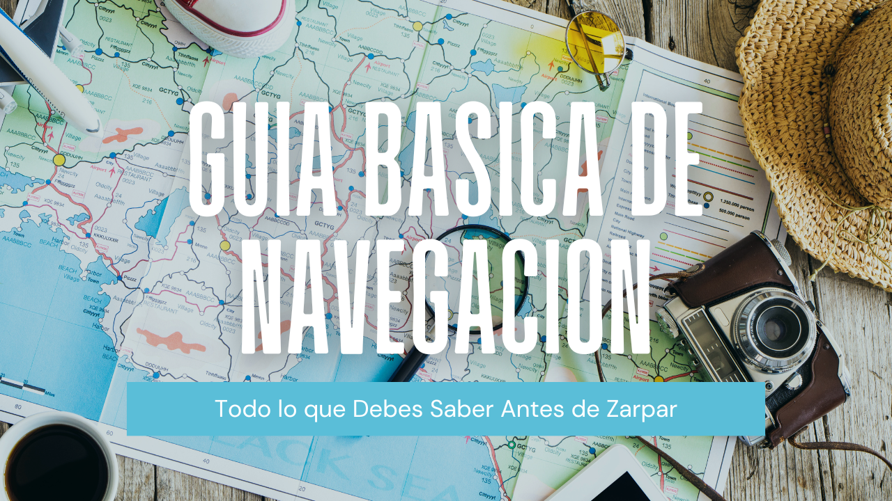 Guía Básica de Navegación: Todo lo que Debes Saber Antes de Zarpar