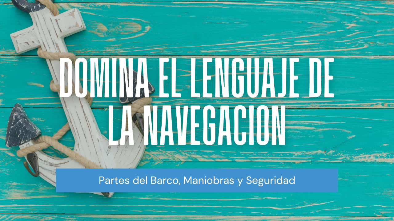 Glosario Náutico para Principiantes: Los Términos que Todo Navegante Debe Conocer