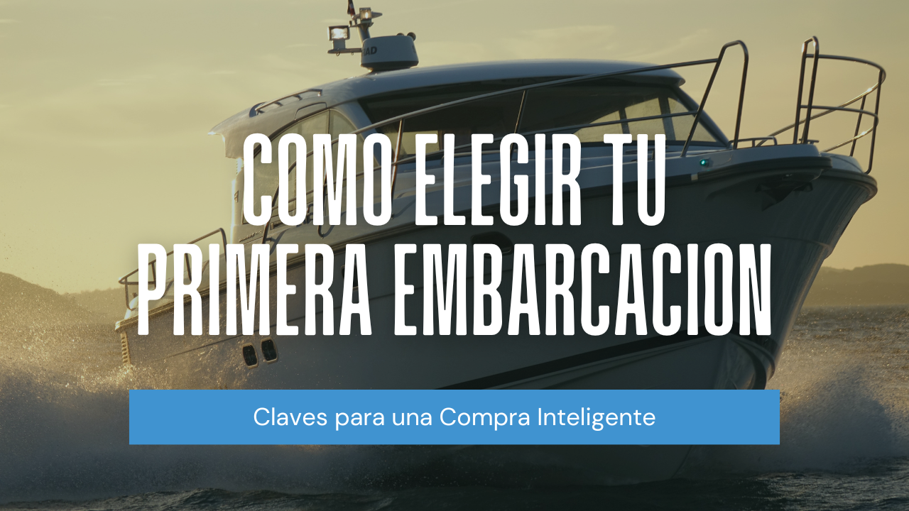 Cómo Elegir tu Primera Embarcación: Claves para una Compra Inteligente