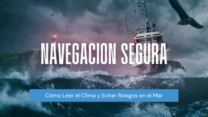 Navegación Segura: Cómo Leer el Clima y Evitar Riesgos en el Mar