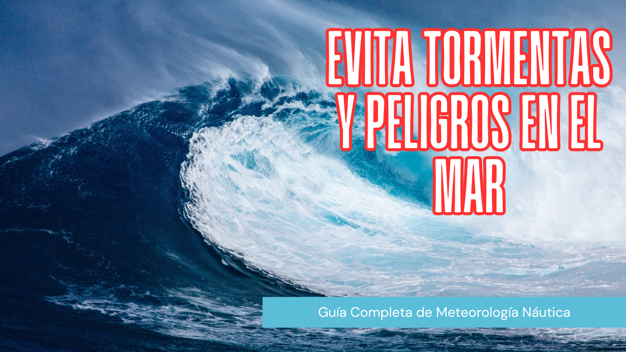 Navegación Segura: Cómo Leer el Clima y Evitar Riesgos en el Mar