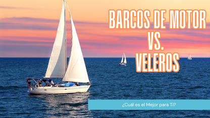 Diferencias entre Barcos de Motor y Veleros: ¿Cuál es el Mejor para Ti?