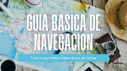 Guía Básica de Navegación: Todo lo que Debes Saber Antes de Zarpar