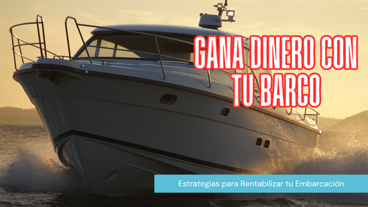 Cómo Invertir en una Embarcación y Rentabilizar tu Compra