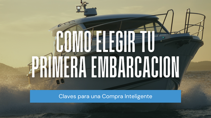 Cómo Elegir tu Primera Embarcación: Claves para una Compra Inteligente