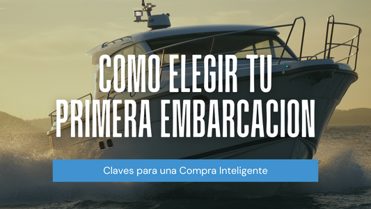 Cómo Elegir tu Primera Embarcación: Claves para una Compra Inteligente